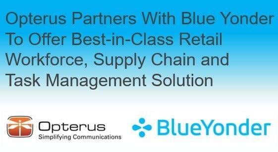 OPTERUS PARTNERS WITH BLUE YONDER TO OFFER BEST-IN-CLASS RETAIL WORKFORCE, SUPPLY CHAIN AND TASK MANAGEMENT SOLUTION
